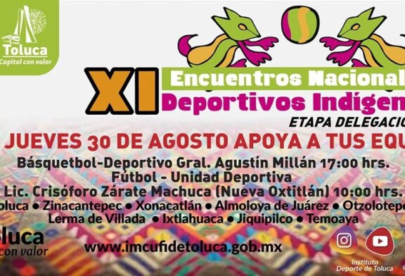 Es Toluca sede de los XI Encuentros Nacionales Deportivos Indígenas 2018, en su etapa delegacional